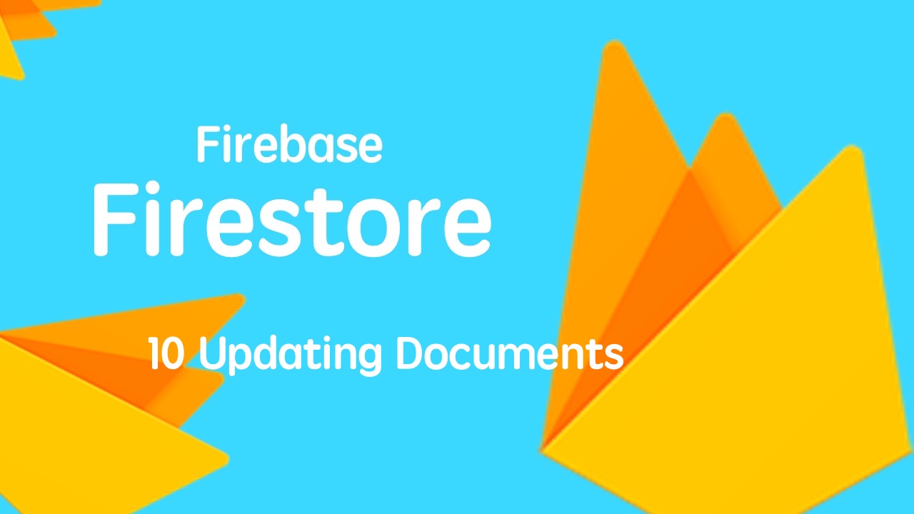 云开发数据库 Firebase Firestore 入门视频实战教程 10 更新数据 - 完结