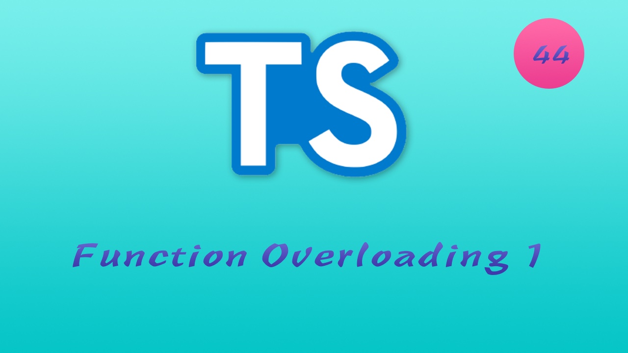 诱人的 TypeScript 视频教程 #44 函数重载 - Function Overloading - part 1